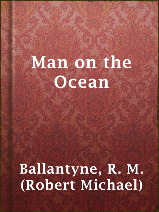Title details for Man on the Ocean by R. M. (Robert Michael) Ballantyne - Available